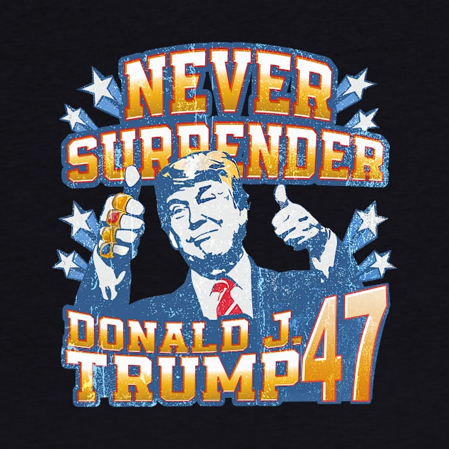 Never Surrender Donald J. Trump 47 by Woodsnuts